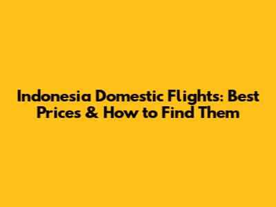 Indonesia Domestic Flights: Best Prices & How to Find Them