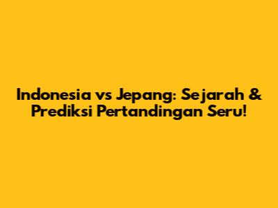 Indonesia vs Jepang: Sejarah & Prediksi Pertandingan Seru!