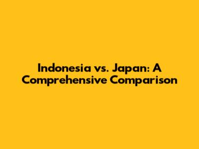 Indonesia vs. Japan: A Comprehensive Comparison