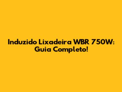 Induzido Lixadeira WBR 750W: Guia Completo!