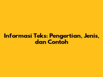 Informasi Teks: Pengertian, Jenis, dan Contoh