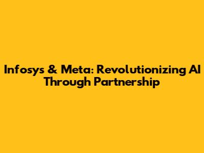 Infosys & Meta: Revolutionizing AI Through Partnership