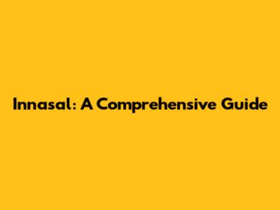 Innasal: A Comprehensive Guide