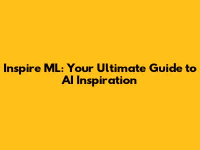 Inspire ML: Your Ultimate Guide to AI Inspiration