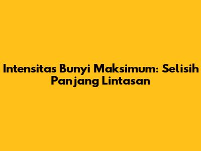 Intensitas Bunyi Maksimum: Selisih Panjang Lintasan