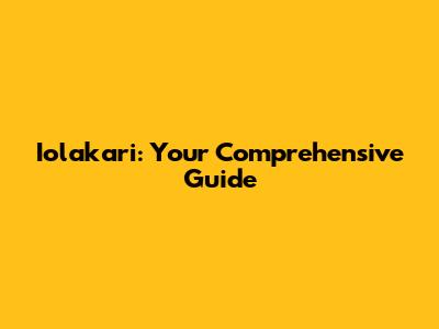 Iolakari: Your Comprehensive Guide