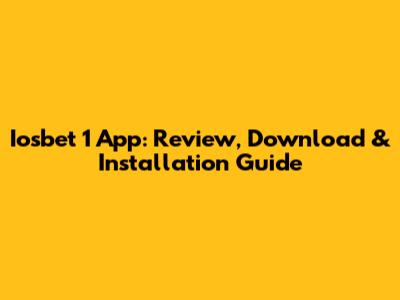 Iosbet 1 App: Review, Download & Installation Guide