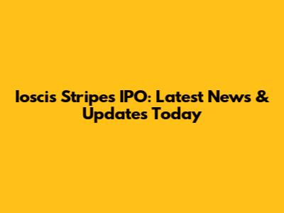Ioscis Stripes IPO: Latest News & Updates Today
