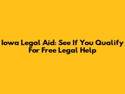 Iowa Legal Aid: See If You Qualify For Free Legal Help