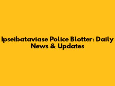 Ipseibataviase Police Blotter: Daily News & Updates