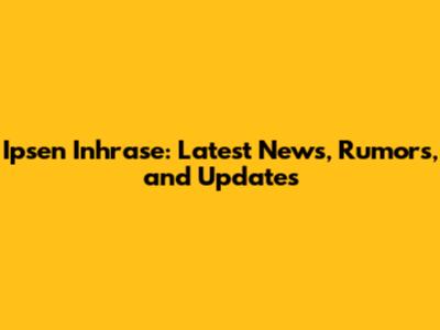 Ipsen Inhrase: Latest News, Rumors, and Updates
