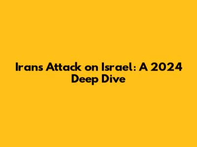 Iran's Attack on Israel: A 2024 Deep Dive