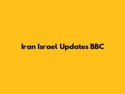 Iran Israel Updates BBC