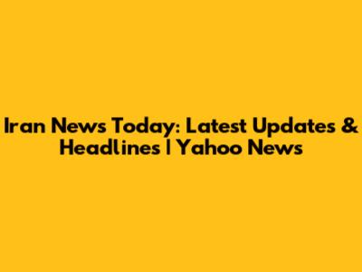 Iran News Today: Latest Updates & Headlines | Yahoo News