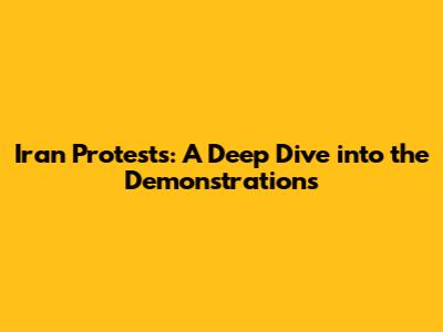Iran Protests: A Deep Dive into the Demonstrations
