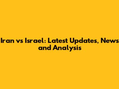 Iran vs Israel: Latest Updates, News and Analysis