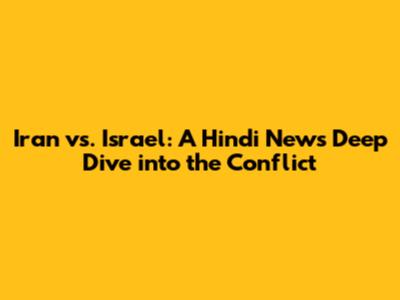 Iran vs. Israel: A Hindi News Deep Dive into the Conflict