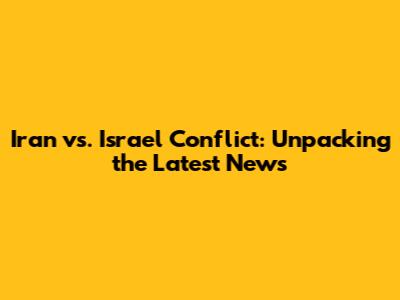 Iran vs. Israel Conflict: Unpacking the Latest News