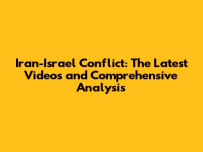 Iran-Israel Conflict: The Latest Videos and Comprehensive Analysis