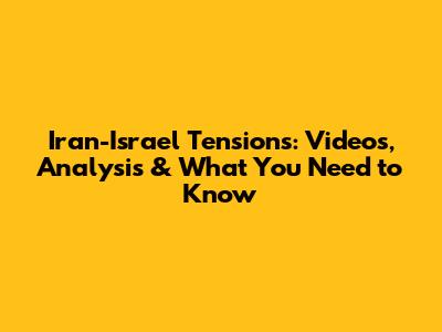 Iran-Israel Tensions: Videos, Analysis & What You Need to Know