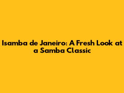 Isamba de Janeiro: A Fresh Look at a Samba Classic