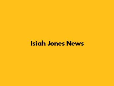 Isiah Jones News