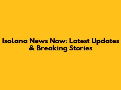 Isolana News Now: Latest Updates & Breaking Stories