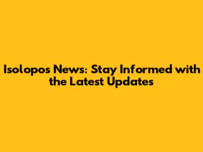 Isolopos News: Stay Informed with the Latest Updates