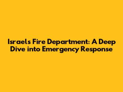 Israel's Fire Department: A Deep Dive into Emergency Response