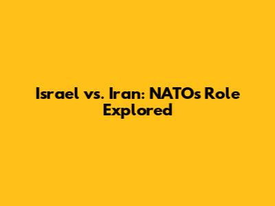 Israel vs. Iran: NATO's Role Explored