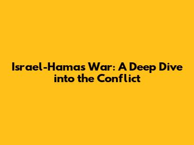 Israel-Hamas War: A Deep Dive into the Conflict