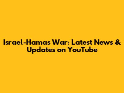 Israel-Hamas War: Latest News & Updates on YouTube