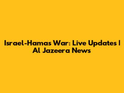 Israel-Hamas War: Live Updates | Al Jazeera News