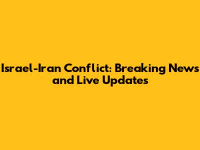 Israel-Iran Conflict: Breaking News and Live Updates