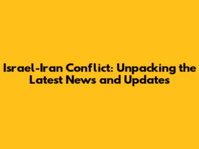 Israel-Iran Conflict: Unpacking the Latest News and Updates