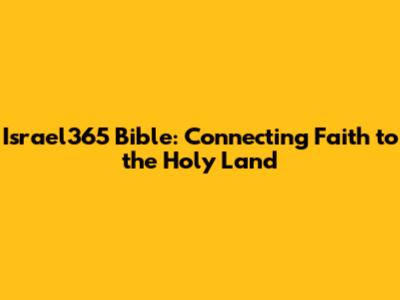 Israel365 Bible: Connecting Faith to the Holy Land