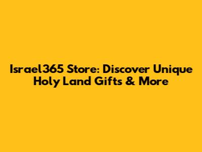Israel365 Store: Discover Unique Holy Land Gifts & More