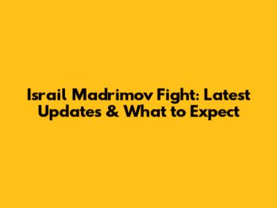 Israil Madrimov Fight: Latest Updates & What to Expect