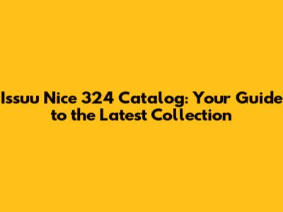 Issuu Nice 324 Catalog: Your Guide to the Latest Collection