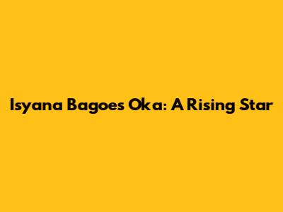 Isyana Bagoes Oka: A Rising Star