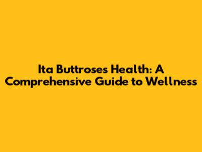 Ita Buttrose's Health: A Comprehensive Guide to Wellness