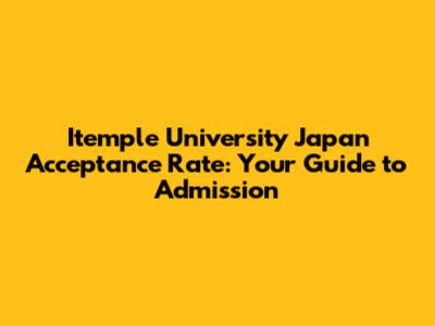 Itemple University Japan Acceptance Rate: Your Guide to Admission