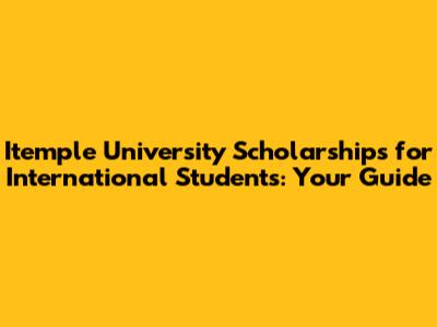 Itemple University Scholarships for International Students: Your Guide
