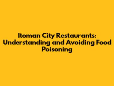 Itoman City Restaurants: Understanding and Avoiding Food Poisoning