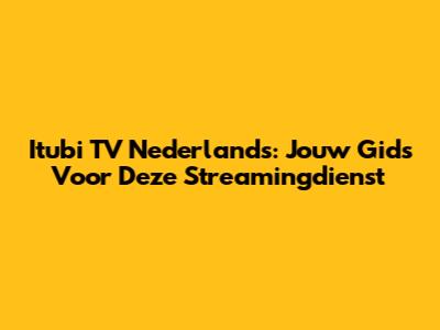 Itubi TV Nederlands: Jouw Gids Voor Deze Streamingdienst