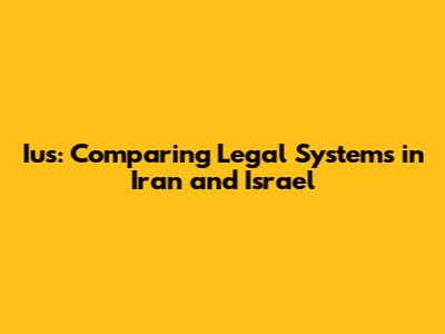 Ius: Comparing Legal Systems in Iran and Israel