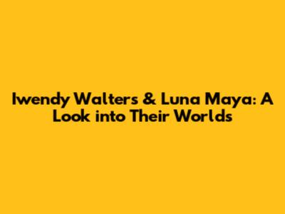 Iwendy Walters & Luna Maya: A Look into Their Worlds
