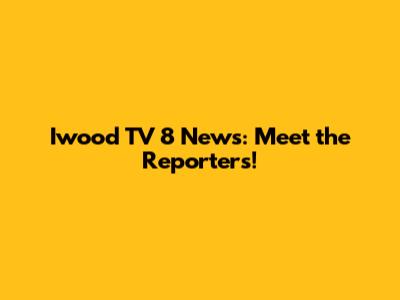 Iwood TV 8 News: Meet the Reporters!