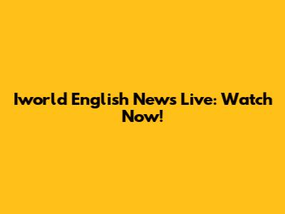 Iworld English News Live: Watch Now!