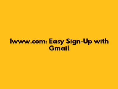 Iwww.com: Easy Sign-Up with Gmail